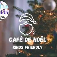 CAFE DE NOEL - KIDS FRIENDLY ! 